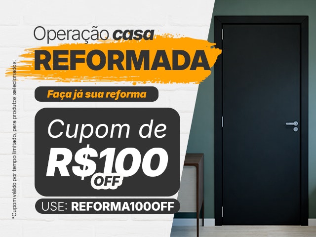Operação Casa Reformada: Cupom de R$ 100 - REFORMA100OFF Mob