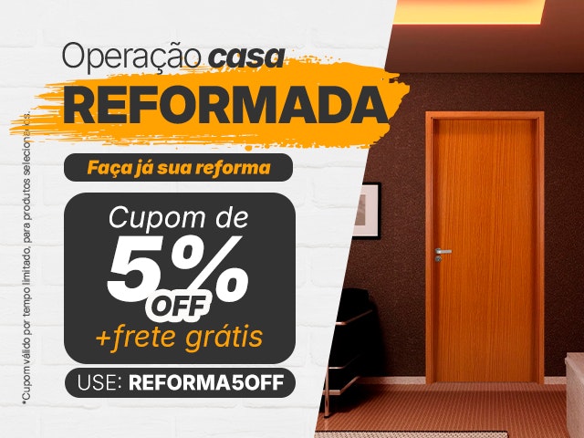 Operação Casa Reformada: Cupom de 5% + Frete Grátis - REFORMA5OFF Mob