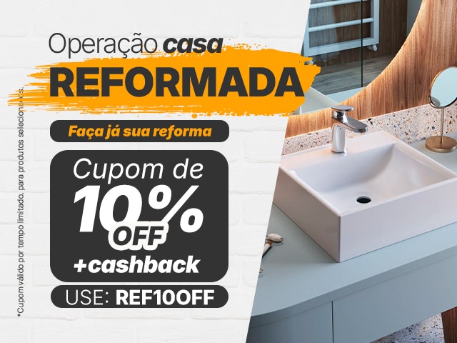 Operação Casa Reformada: Cupom de 10% + cashback - REF10OFF Mob