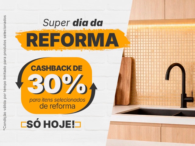Super Dia da Reforma: Cashback de 30% em itens selecionados Mob