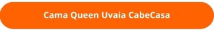 Botão Cama Queen Uvaia CabeCasa