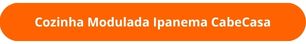 Botão Cozinha Modulada Ipanema CabeCasa