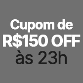 R$ 150 OFF às 23h
