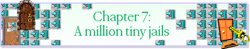 Chapter 7: A million tiny jails