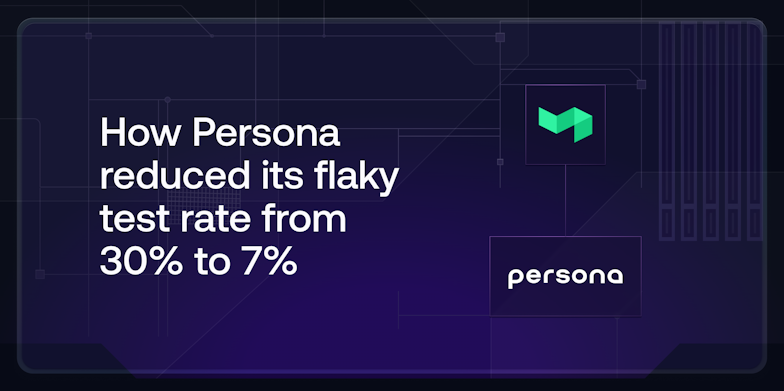 How Persona reduced its flaky test rate from 30% to 7%