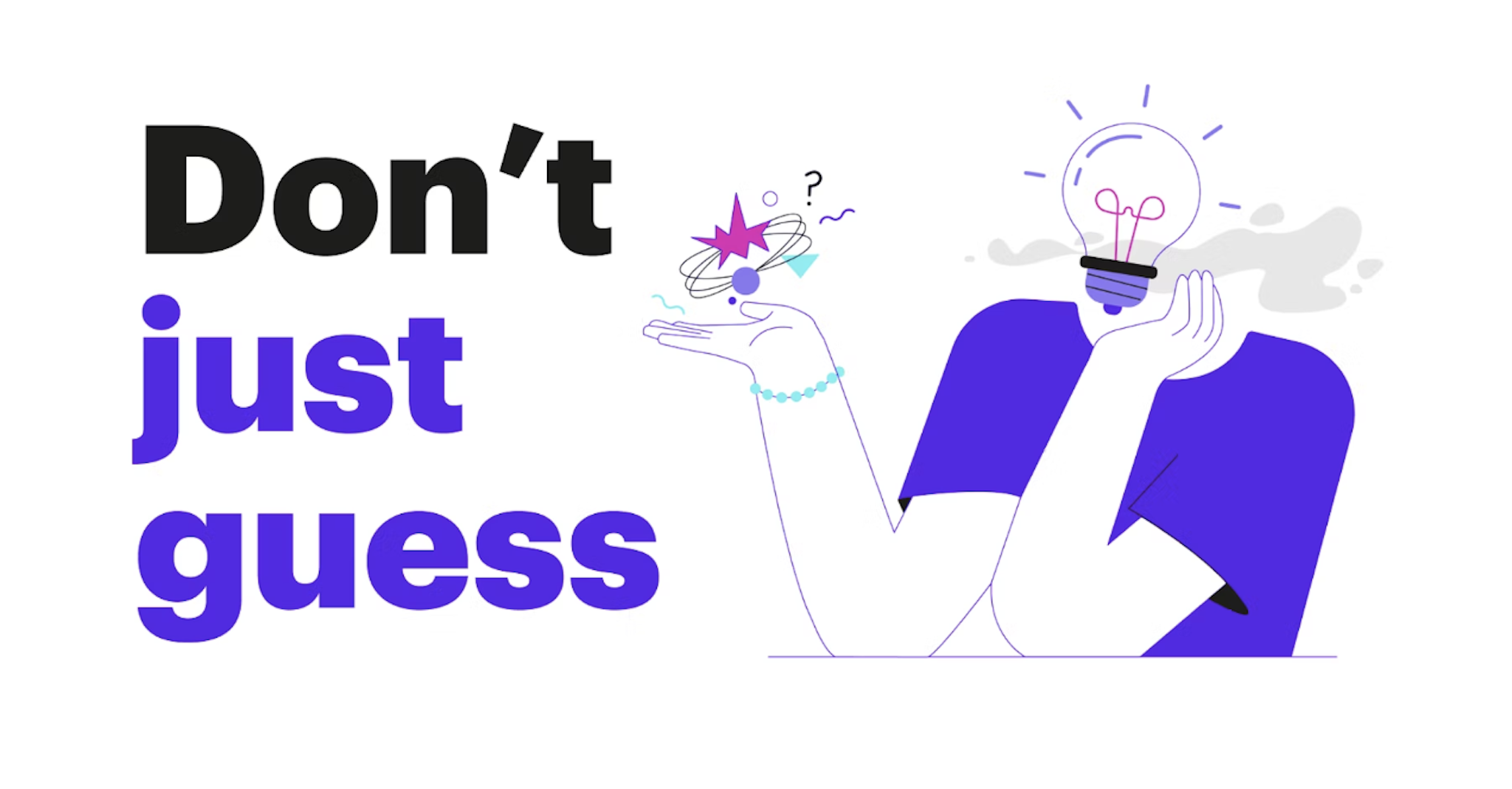 Don't just guess Don't just guess