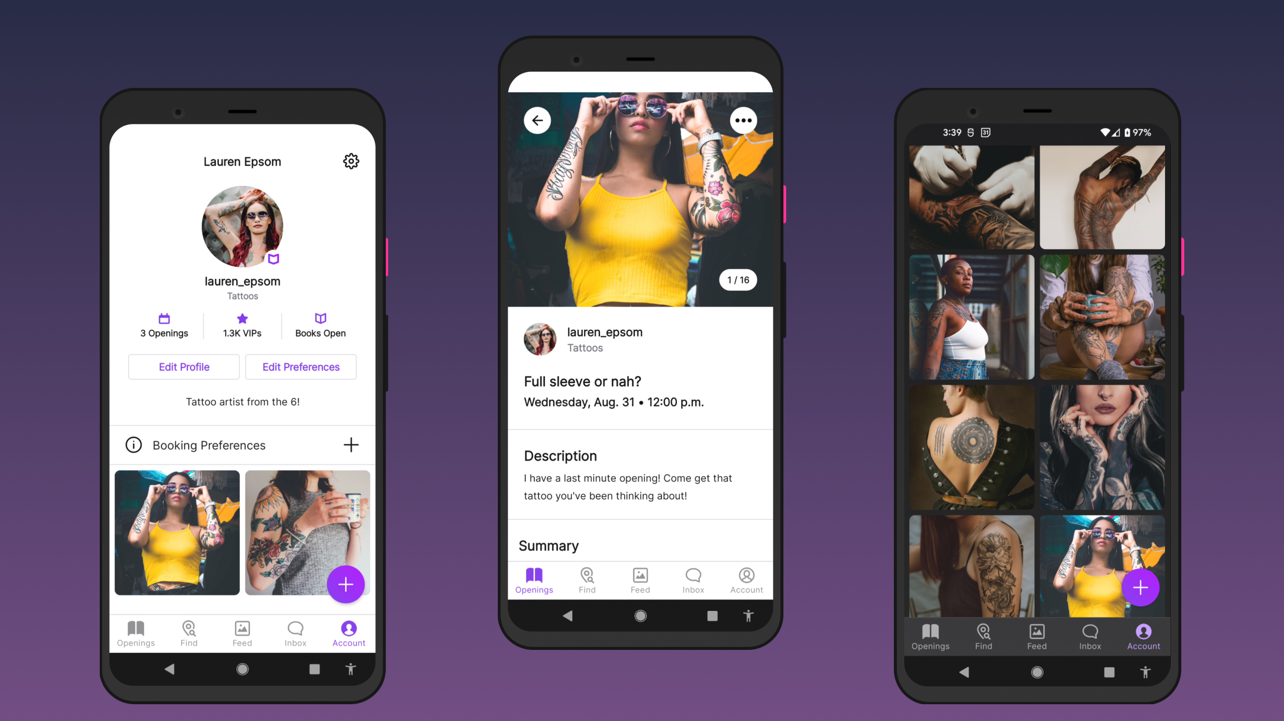 3 screenshots of the native Android app I built. The first screenshot shows a tattoo artist's profile with a circular profile image, 3 openings, number of followers, and buttons for managing their profile. It also includes pictures of tattooed clients. The 2nd screenshot has a picture of an ad (opening) with a title, description, date, and a featured image of a woman in a yellow cami tank top, with coloured sleeve tattoos on both arms, adjusting her sunglasses. The 3rd screenshot is a 2 by 4 grid of square images, all of people with tattoos. Images are mostly of women.