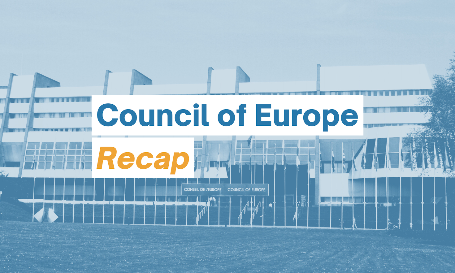 Council of Europe Recap