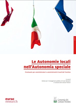 Le Autonomie locali nell'Autonomia speciale: prontuario per amministratori e amministratrici locali del Trentino