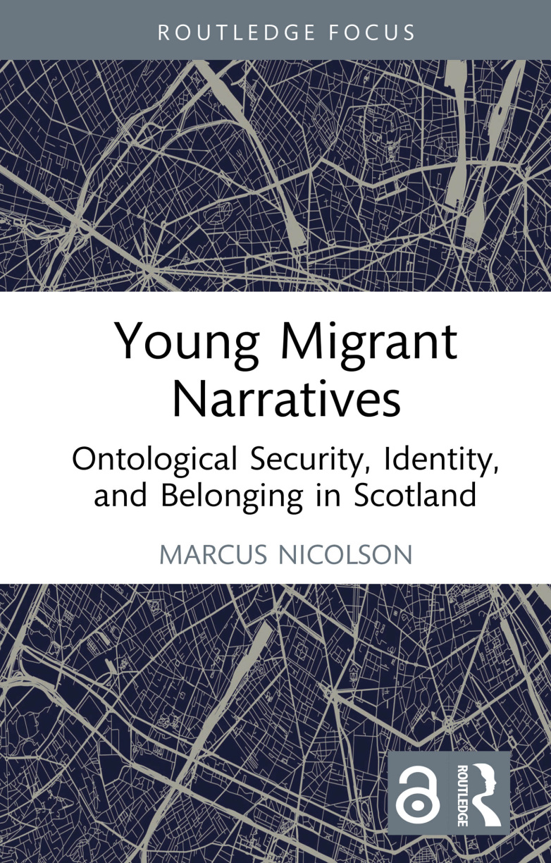 Young Migrant Narratives - Ontological Security, Identity, and Belonging in Scotland