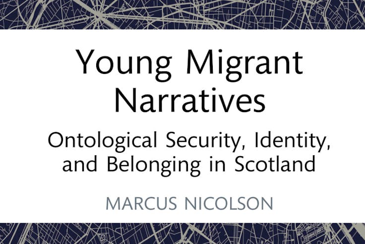 Young Migrant Narratives - Ontological Security, Identity, and Belonging in Scotland