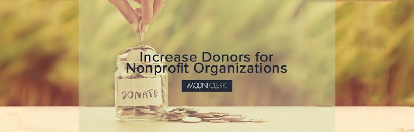 MoonClerk- 7 Ways to Increase Donors for Non Profits MoonClerk- 7 Ways to Increase Donors for Non Profits