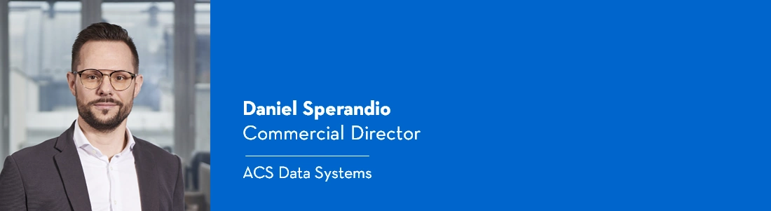 Daniel Sperandio è Commercial Director in ACS Data Systems.