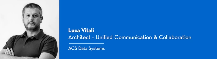 Luca Vitali è Architect Unified Communication & Collaboration in ACS Data Systems.