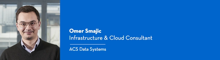 Omer Smajic è Infrastructure & Cloud Consultant in ACS Data Systems.