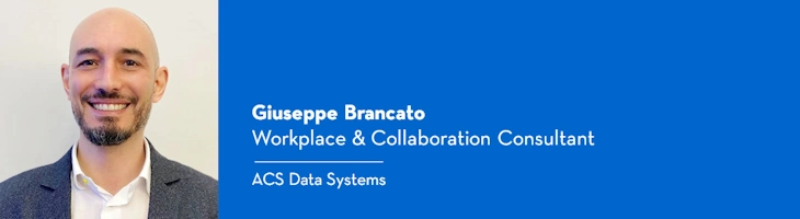 Giuseppe Brancato è Workplace & Collaboration Consultant in ACS Data Systems.