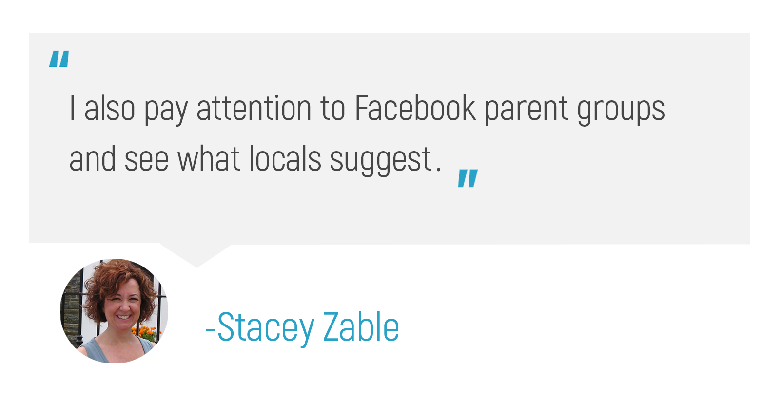 "I also pay attention to Facebook parent groups and see what locals suggest."