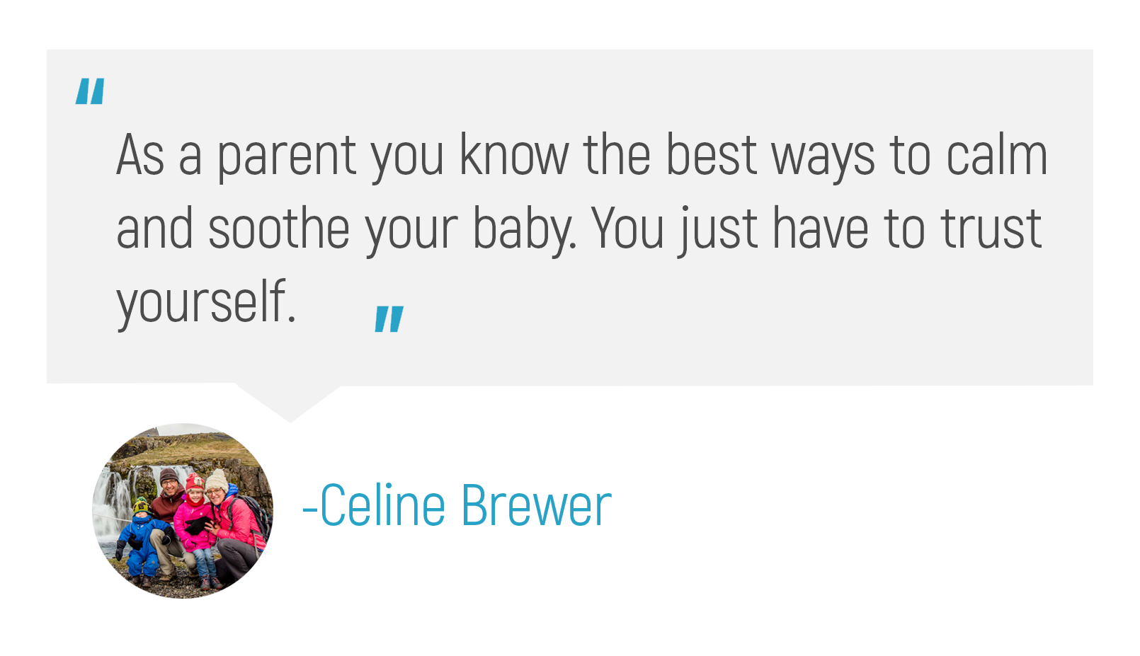 "As a parent you know the best ways to calm and soothe your baby. You just have to trust yourself."