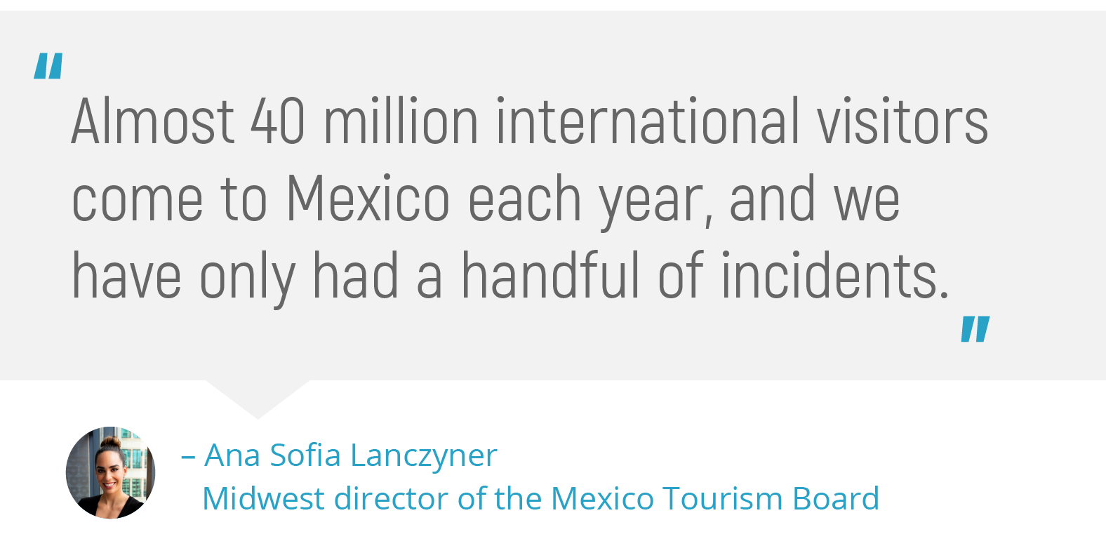"Almost 40 million international visitors come to Mexico each year, and we have only had a handful of incidents."