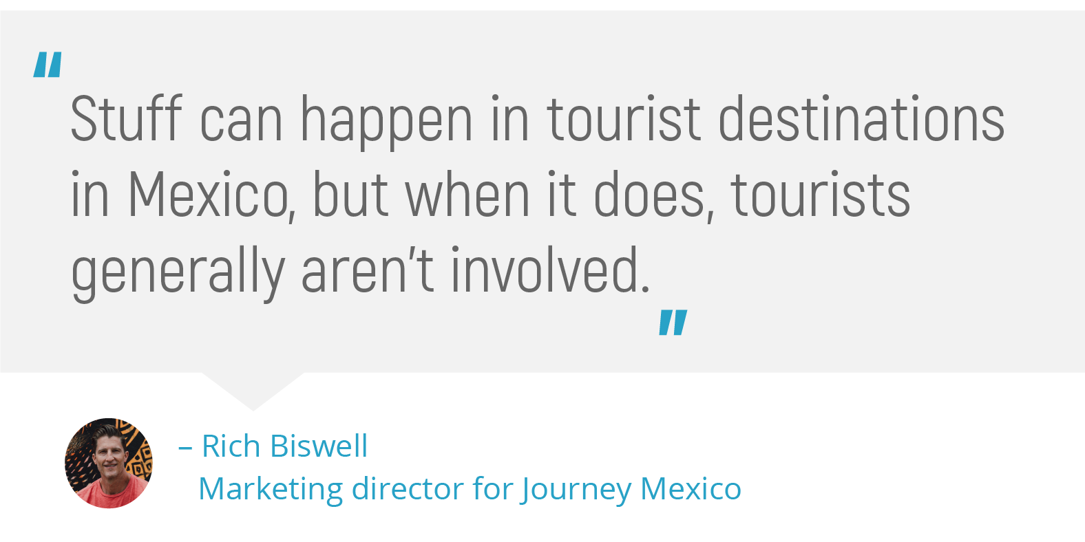 "Stuff can happen in tourist destinations in Mexico, but when it does, tourists generally aren't involved."