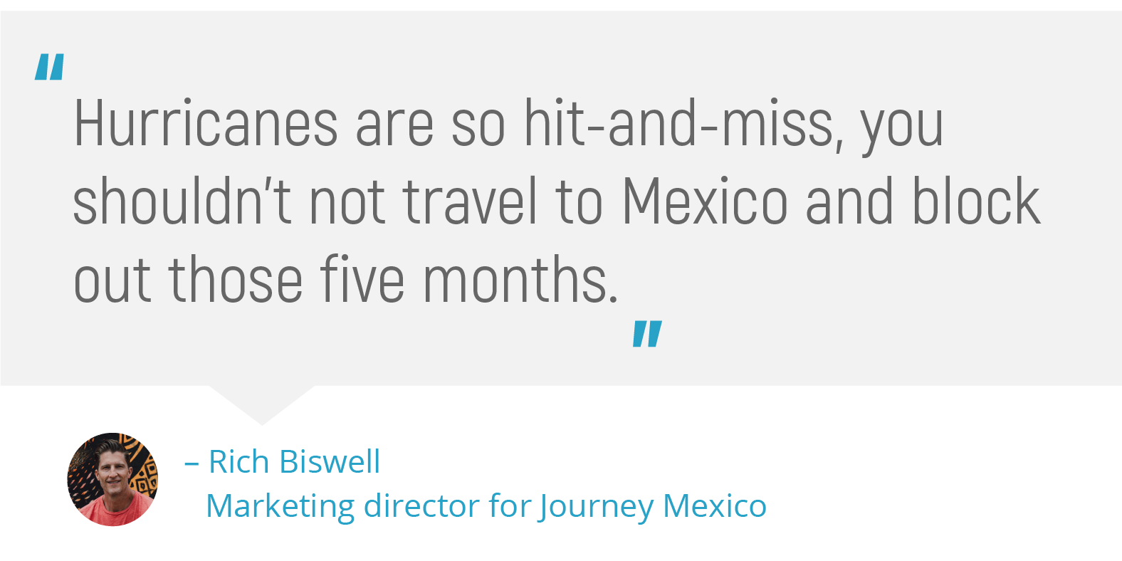 "Hurricanes are so hit-and-miss, you shouldn't not travel to mexico and block out those five months."