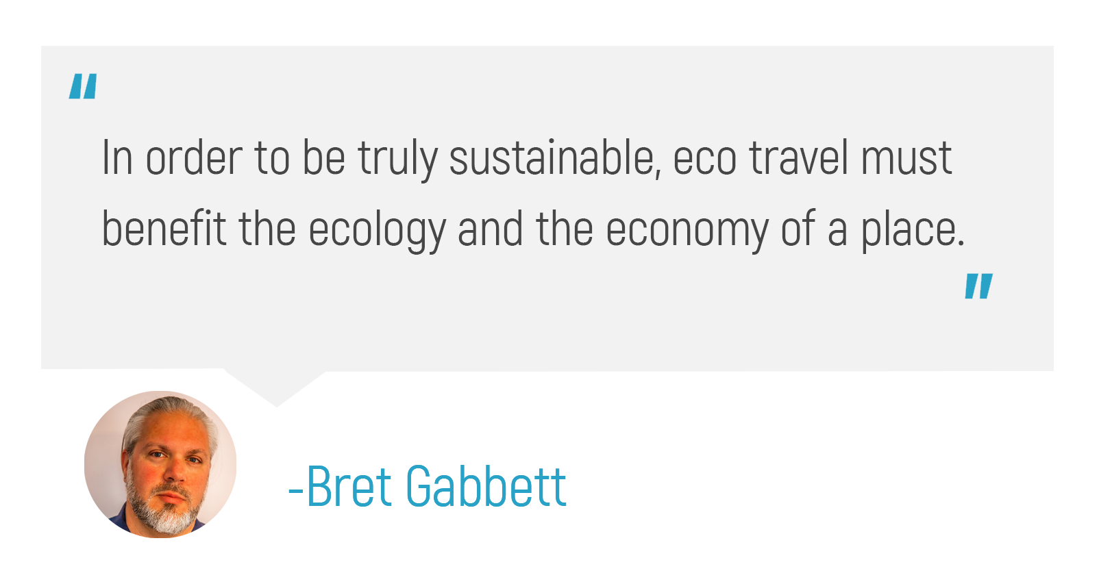 "In order to be truly sustainable, eco travel must benefit the ecology and the economy of a place."