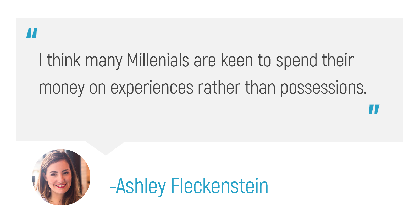 "I think many Millenials are keen to spend their money on experiences rather than possessions."