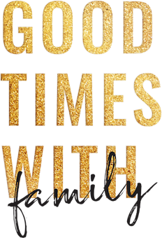 Golden text reading "Good Times with Family" creates a joyful, celebratory vibe.