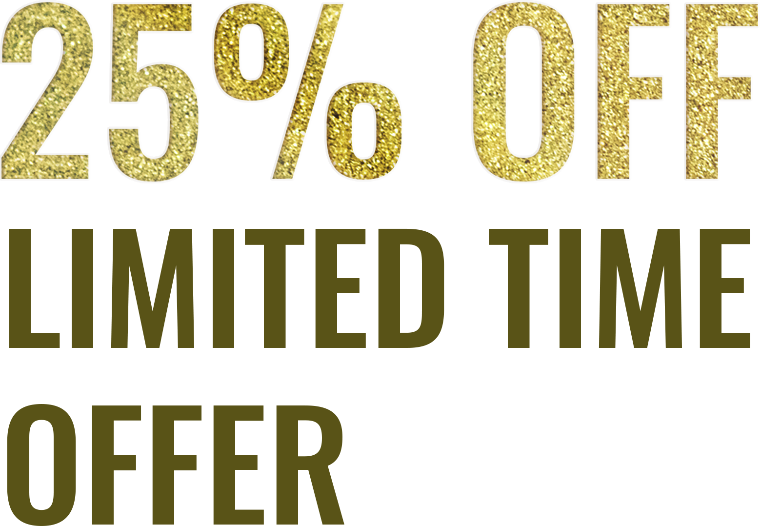 Bold gold text advertising a 25% discount for a limited-time offer, capturing attention effectively.