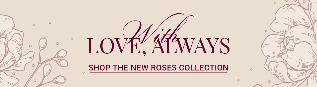 Elegant floral design featuring the phrase "With Love, Always" promoting a new rose collection.
