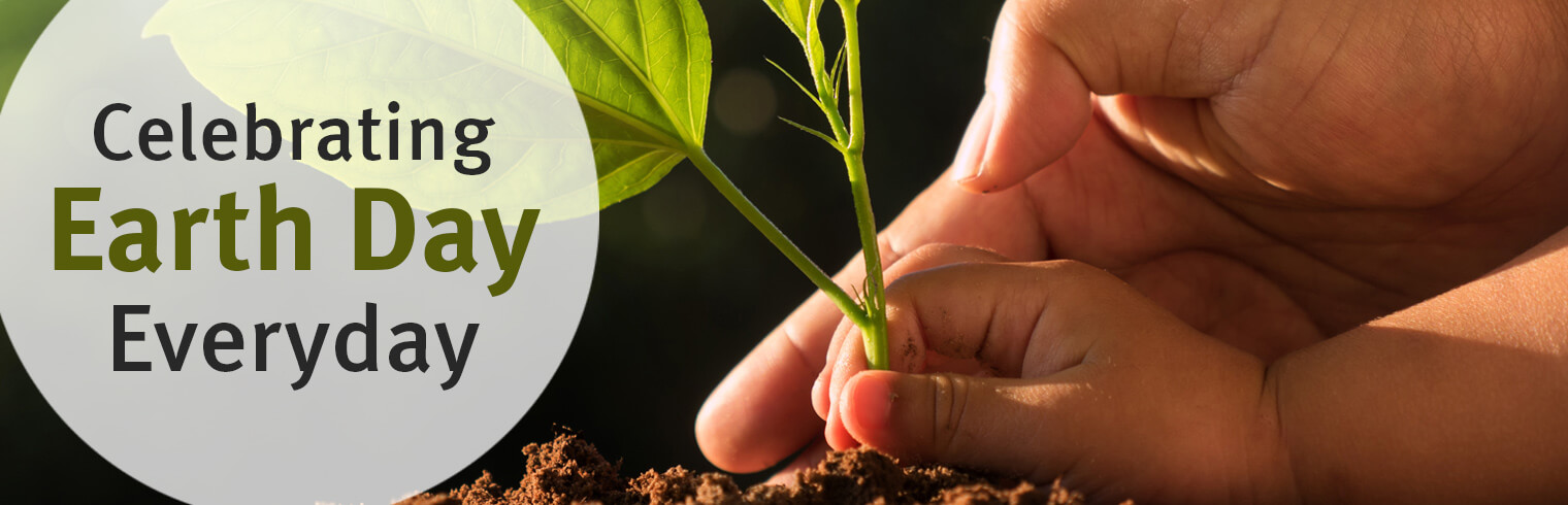 A father and child with a new planting and the text "Celebrating Earth Day Everyday" in a white circle.