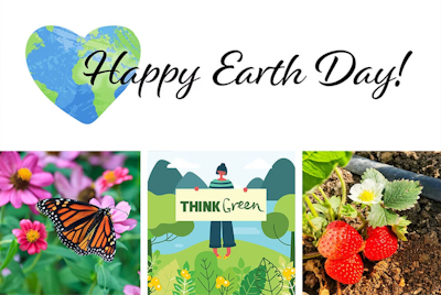 A collage of different plants, flowers, a monarch butterfly, a drip line watering strawberries etc. With the text Happy Earth Day and Think Green