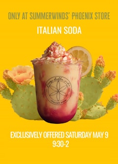 An image of a Prickly Pear Limonata with a prickly pear cactus and lemon slice behind it and the following text: Only at SummerWind' Phoenix Store - Italian Soda - Exclusively Offered Saturday, May 9 from 9:30 to 2:00.