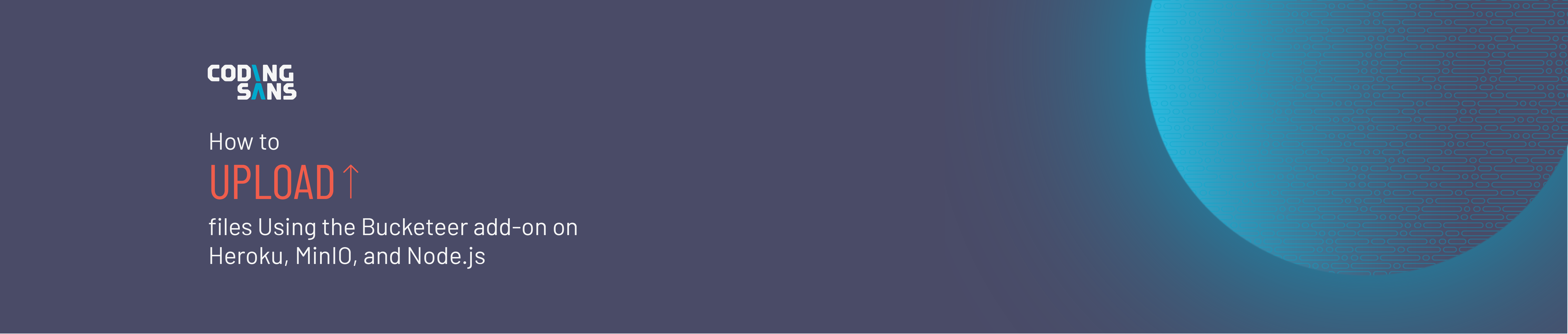 How to Upload Files Using the Bucketeer Addon on Heroku, MinIO, and Node.js