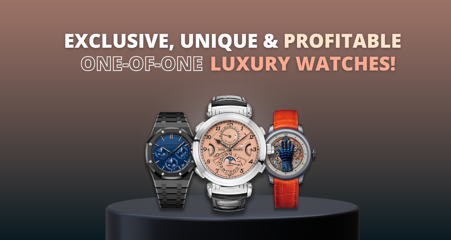 Exclusive, Unique, and Profitable: One-of-One Luxury Watches!