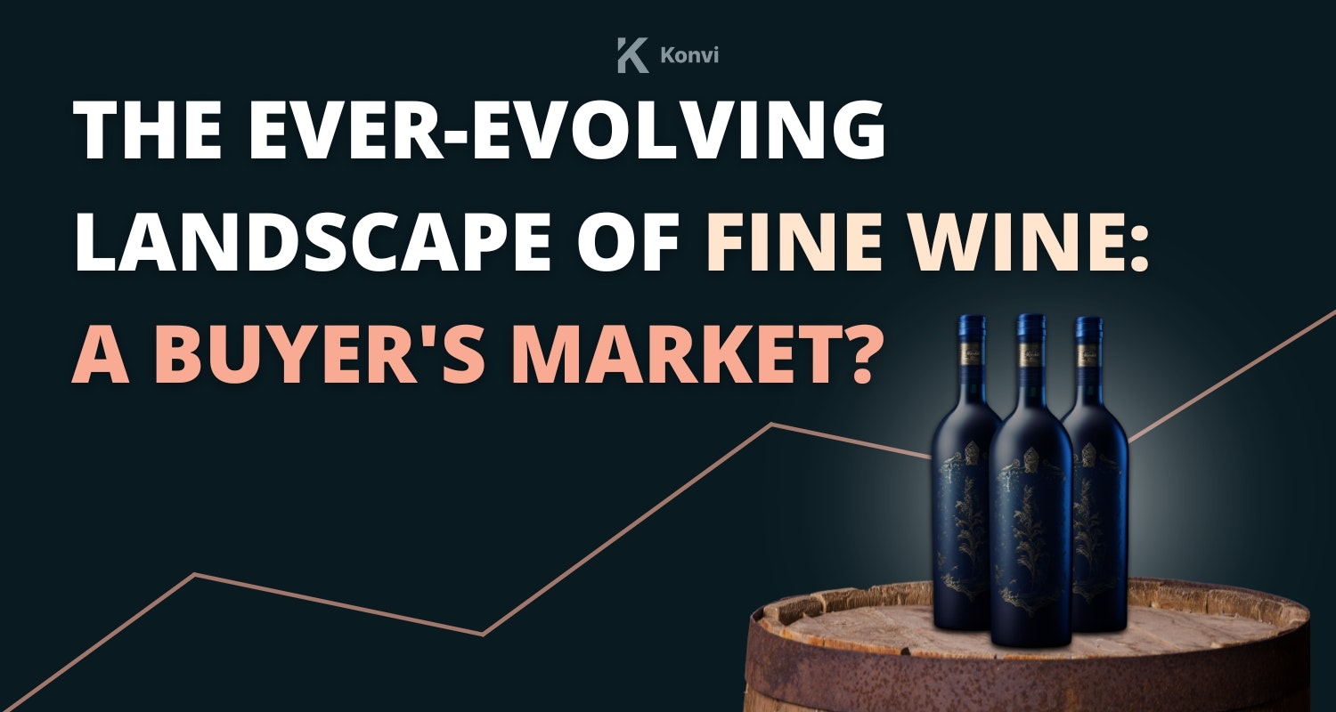 The Ever-Evolving Landscape of Fine Wine: A Buyer's Market? - Konvi
