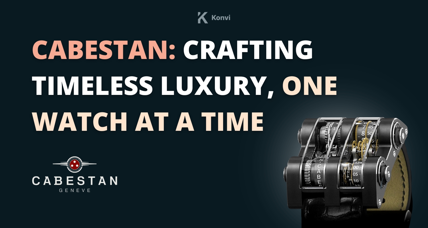 Cabestan: Crafting Timeless Luxury, One Watch at a Time