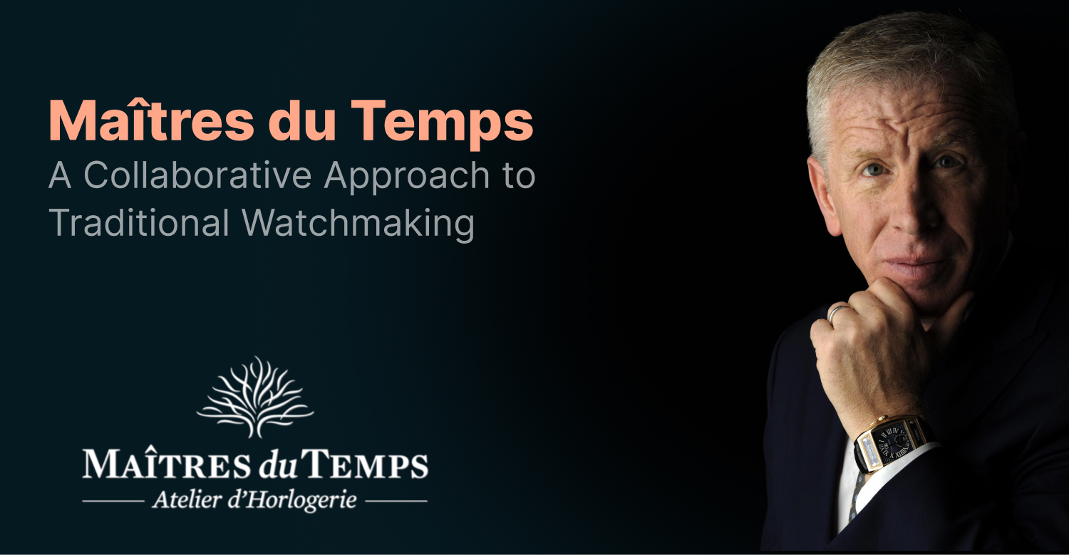 Maitre du Temps: A Collaborative Approach to Traditional Watchmaking