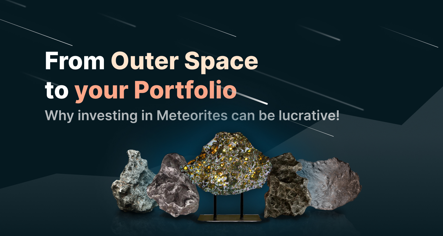 From Outer Space to your Portfolio: Why investing in Meteorites can be lucrative!