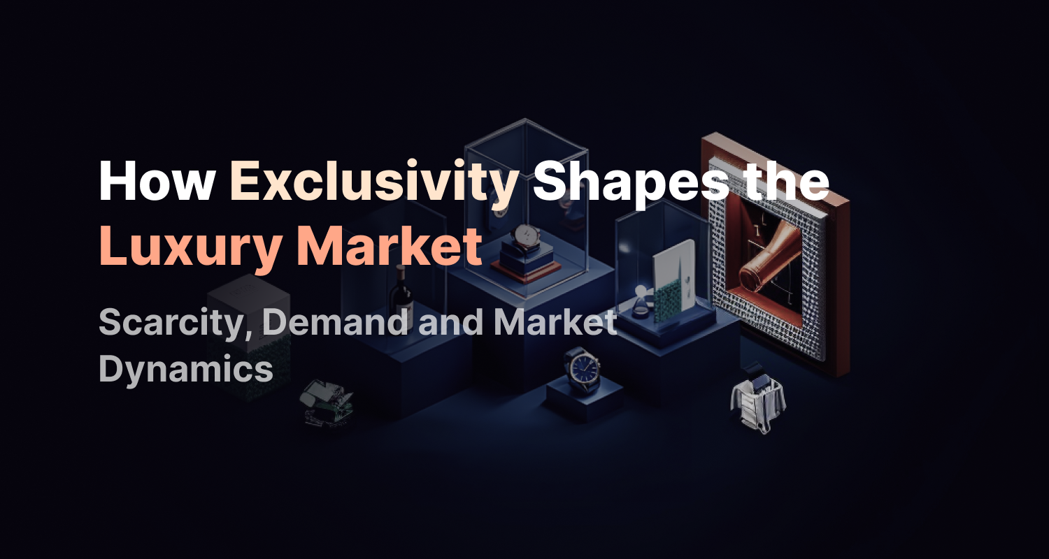 How Exclusivity Shapes the Luxury Market - Scarcity & Demand