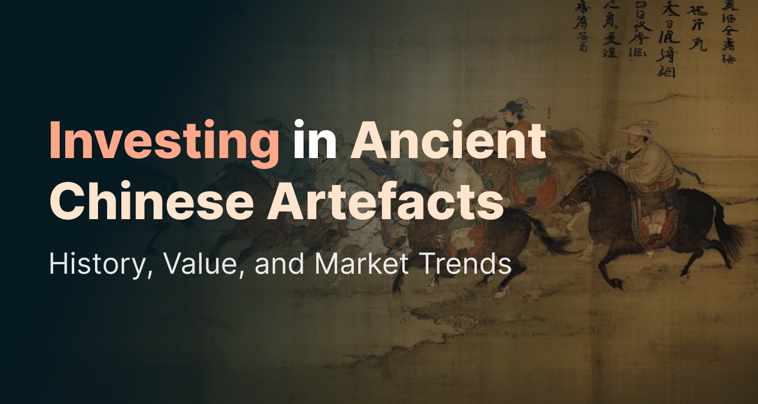 Investing in Ancient Chinese Artefacts: History, Value, and Market Trends