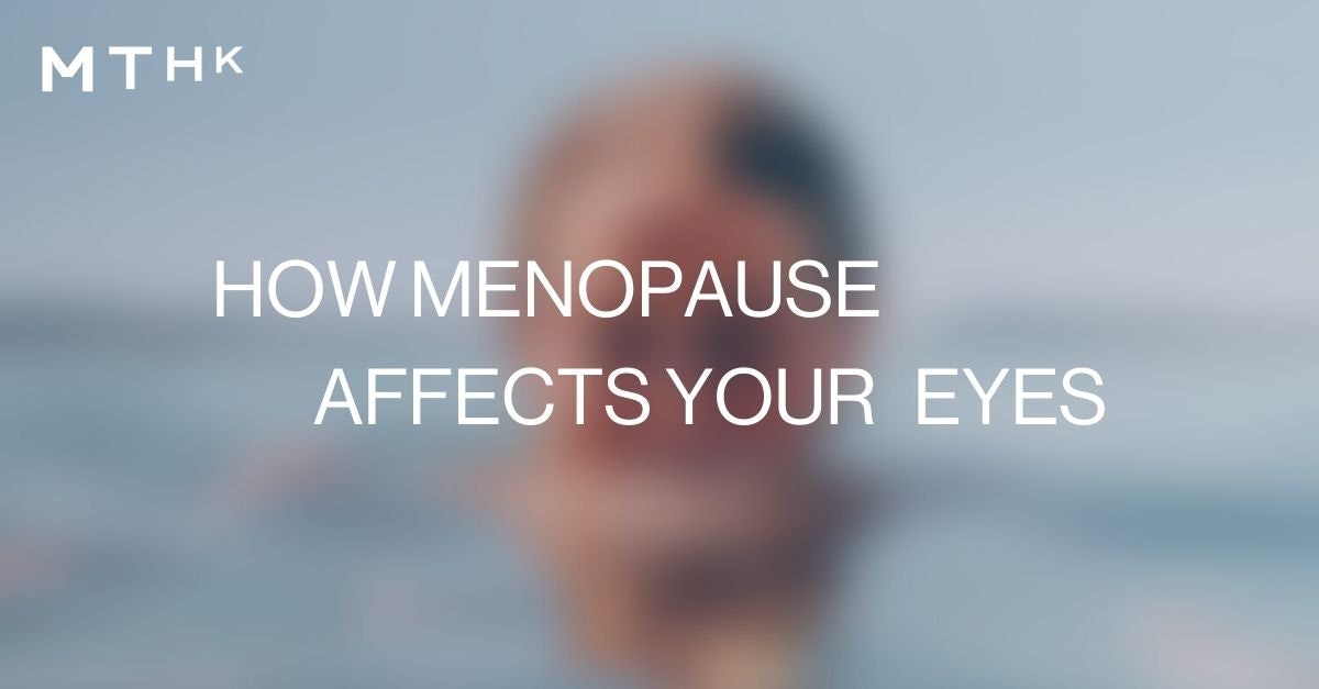 Eye Problems Caused by Menopause How To Manage Them