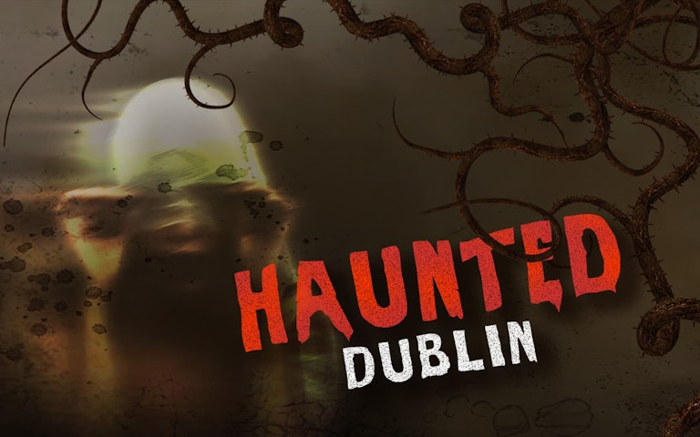 Haunted Dublin – Find out everything about the event