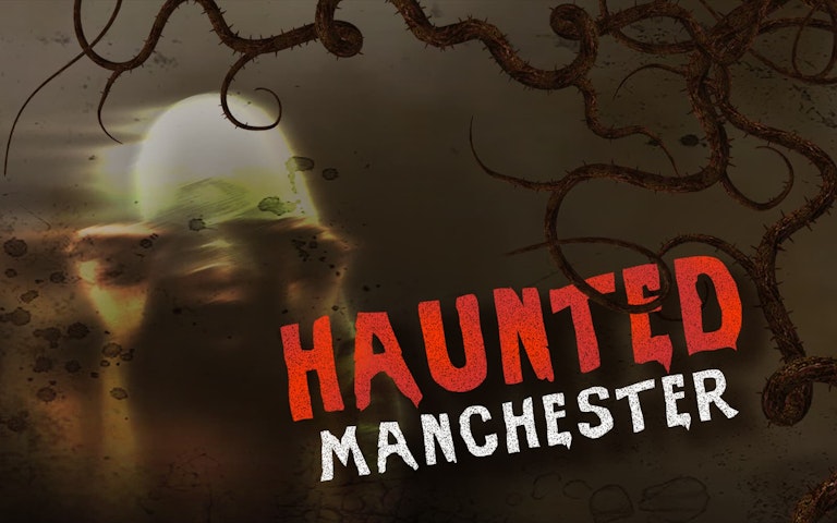 Haunted Manchester – Find out everything about the event