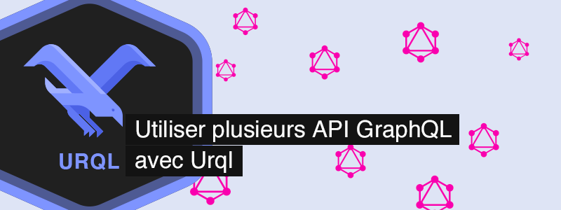 Utiliser plusieurs API GraphQL avec Urql