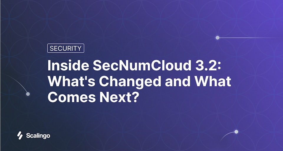 Inside SecNumCloud 3.2: What's Changed and What Comes Next?