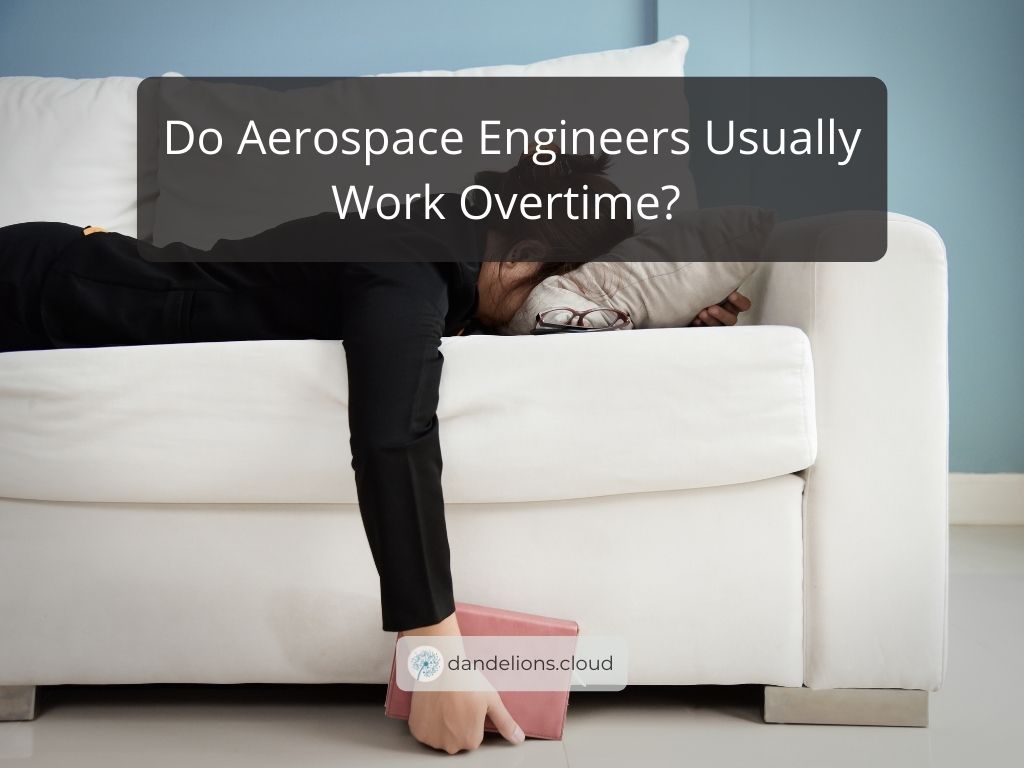 Do Aerospace Engineers Usually Work Overtime? 