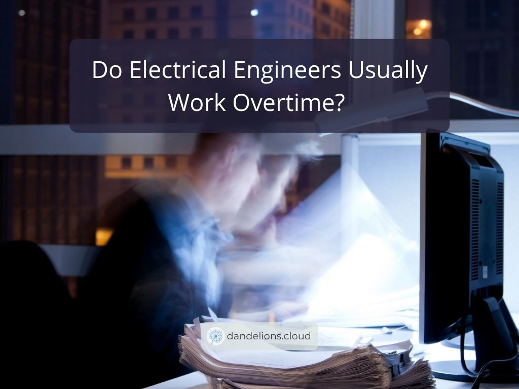 Do Electrical Engineers Usually Work Overtime? 