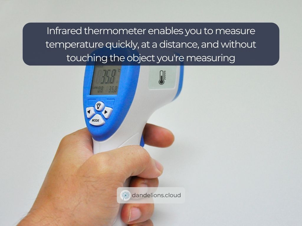 Infrared thermometer enables you to measure temperature quickly, at a distance, and without touching the object you're measuring