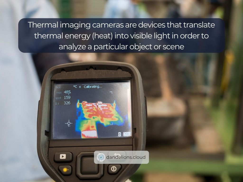 Thermal imaging cameras are devices that translate thermal energy (heat) into visible light in order to analyze a particular object or scene